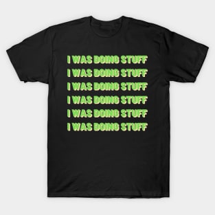 I Was Doing Stuff | Multiple Texts T-Shirt